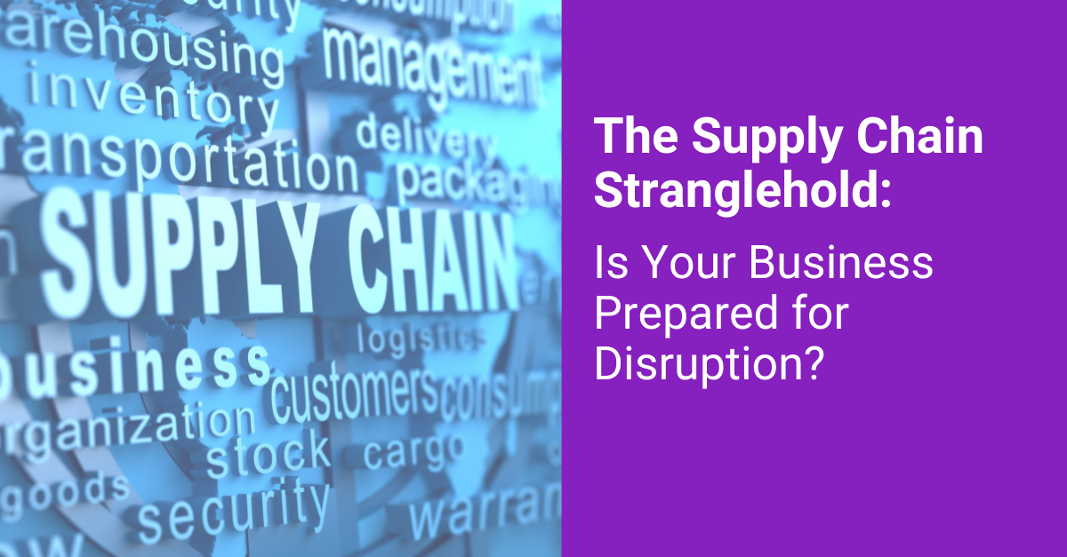 The Supply Chain Stranglehold: Is Your Business Prepared for Disruption?