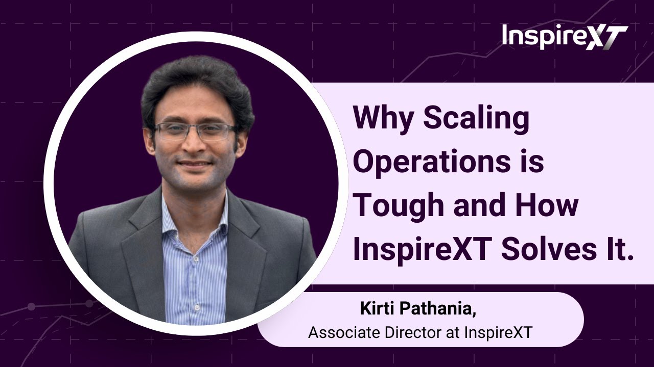 Why Scaling Operations is Tough — and How InspireXT Solves It.