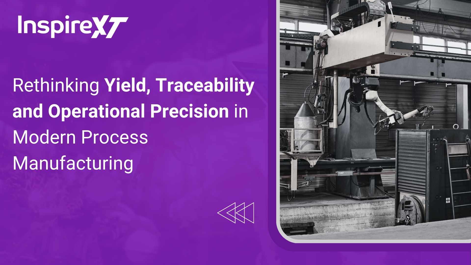 Rethinking Yield, Traceability, and Operational Precision in Modern Process Manufacturing